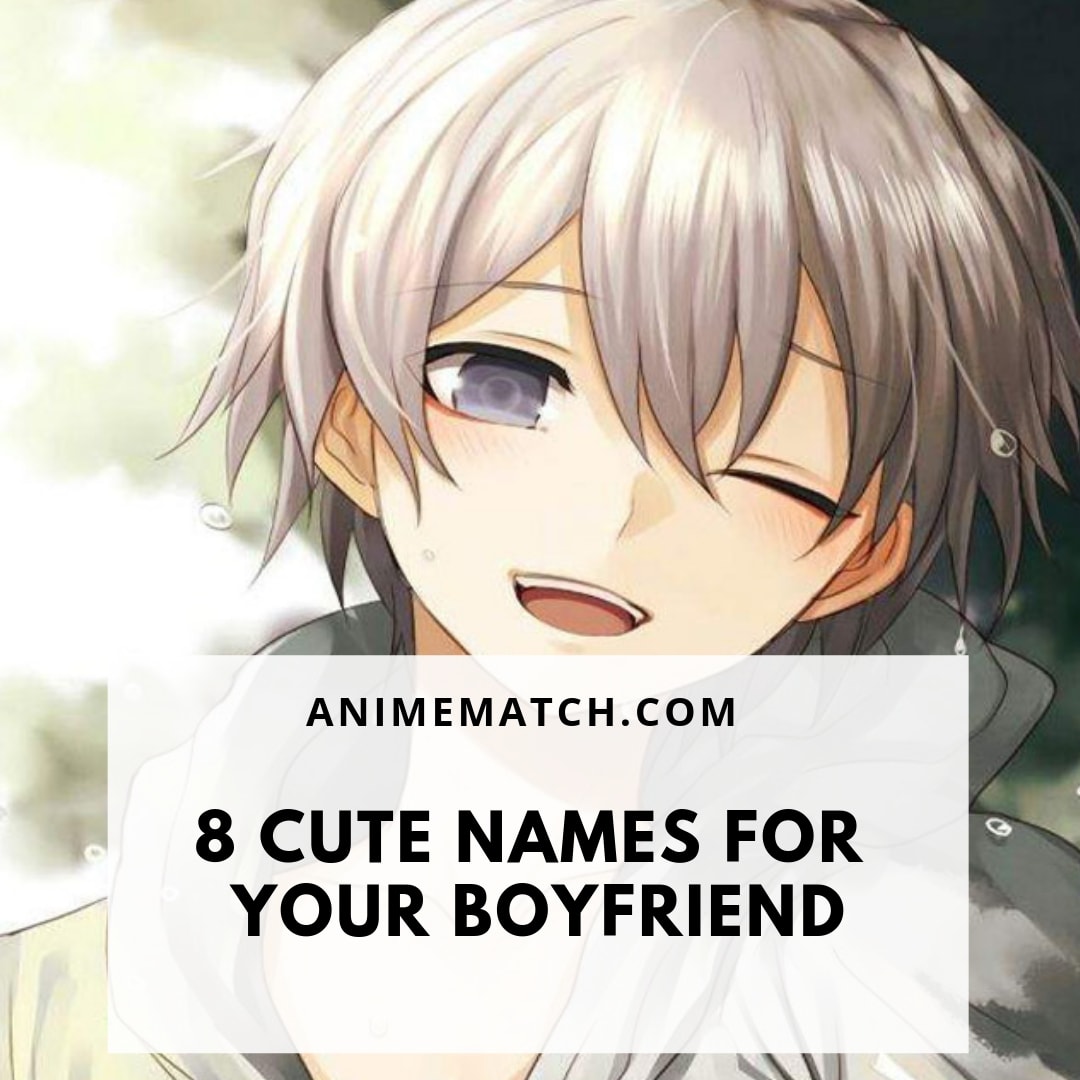8 Cute Names For Your Boyfriend - AnimeMatch.com